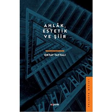 Ahlâk Estetik ve Şiir - Oktay Taftalı