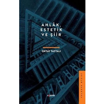 Ahlâk Estetik ve Şiir - Oktay Taftalı