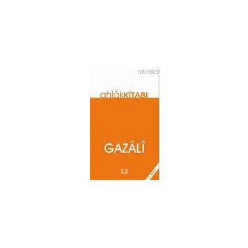 AHLÂK KİTABI - İMAM-I GAZALI