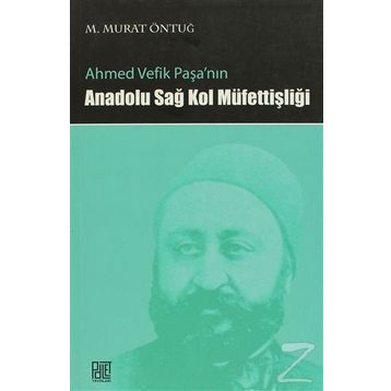 AHMED VEFIK PAŞA'NIN ANADOLU SAĞ KOL MÜFETTİŞLİĞİ - M. MURAT ÖNTUĞ