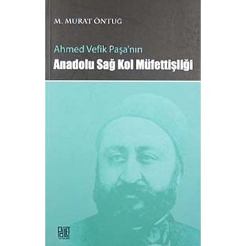 AHMED VEFIK PAŞA'NIN ANADOLU SAĞ KOL MÜFETTİŞLİĞİ - M. MURAT ÖNTUĞ