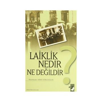 Ahmet Köklügiller - Laiklik Nedir Ne Değildir?