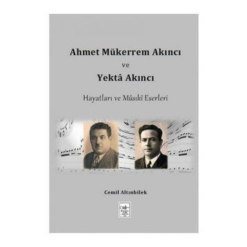 Ahmet Mükerrem Akıncı ve Yekta Akıncı Hayatları ve Musiki Eserleri - Cemil Altınbilek