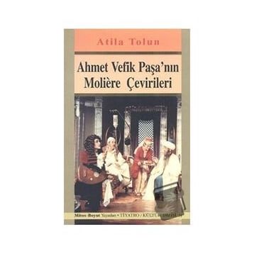 Ahmet Vefik Paşa'nın Moliere Çevirileri - Atilla Tolun