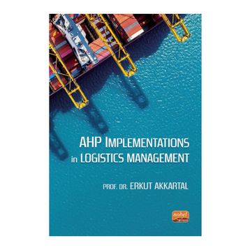 AHP Implementations In Logistics Management Nobel Bilimsel Eserler