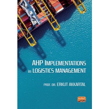 AHP Implementations In Logistics Management Nobel Bilimsel Eserler