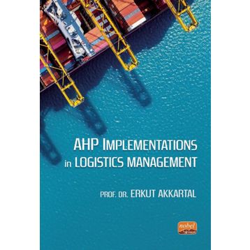 AHP Implementations In Logistics Management Nobel Bilimsel Eserler