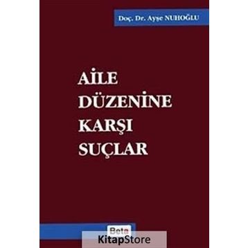 AILE DÜZENİNE KARŞI SUÇLAR - AYŞE NUHOĞLU