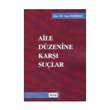 AILE DÜZENİNE KARŞI SUÇLAR - AYŞE NUHOĞLU