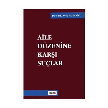 AILE DÜZENİNE KARŞI SUÇLAR - AYŞE NUHOĞLU