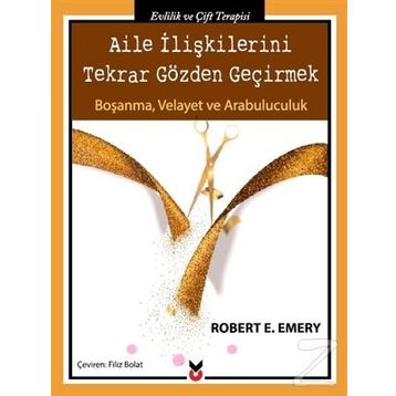 Aile İlişkilerini Tekrar Gözden Geçirmek - Robert E. Emery