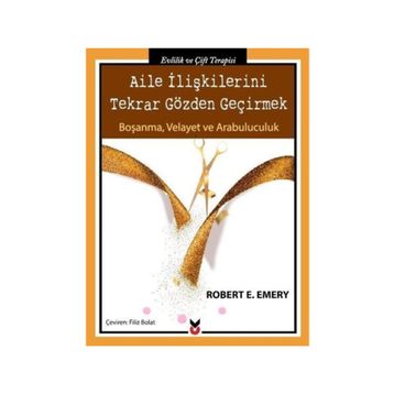 Aile İlişkilerini Tekrar Gözden Geçirmek - Robert E. Emery