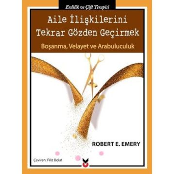 Aile İlişkilerini Tekrar Gözden Geçirmek - Robert E. Emery
