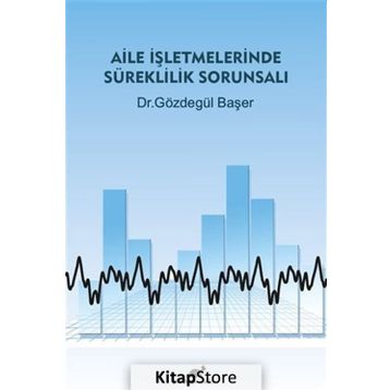 Aile İşletmelerinde Süreklilik Sorunsalı - Gözdegül Başer