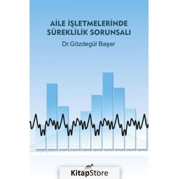 Aile İşletmelerinde Süreklilik Sorunsalı - Gözdegül Başer