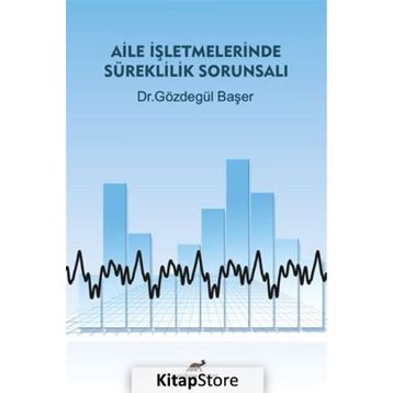Aile İşletmelerinde Süreklilik Sorunsalı - Gözdegül Başer