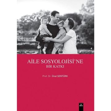 Aile Sosyolojisine Bir Katkı - Ünal Şentürk