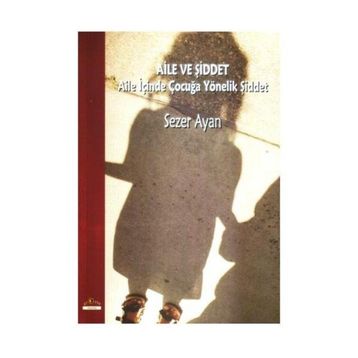 AILE VE ŞİDDET AILE İÇİNDE ÇOCUĞA YÖNELİK ŞİDDET - SEZER AYAN
