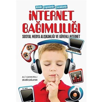 Ailede Ergenlerde Çocuklarda İnternet Bağımlılığı Sosyal Medya Alışkanlığı ve Güvenli İnternet Ali Çankırılı Çelebi Çağlayan