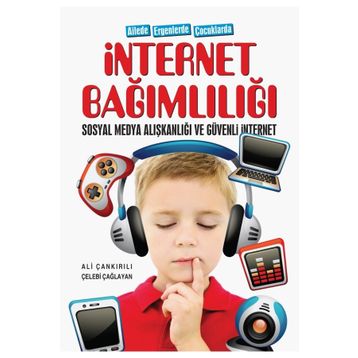 Ailede Ergenlerde Çocuklarda İnternet Bağımlılığı Sosyal Medya Alışkanlığı ve Güvenli İnternet Ali Çankırılı Çelebi Çağlayan