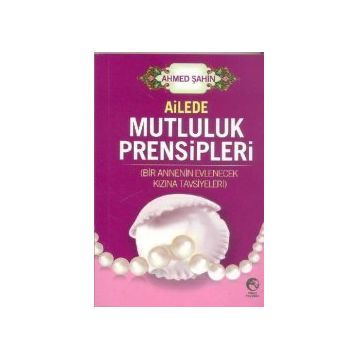 Ailede Mutluluk Prensipleri-Ahmed Şahin
