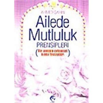 Ailede Mutluluk Prensipleri-Ahmed Şahin
