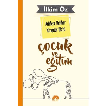 Ailelere Rehber Kitaplar Dizisi: Çocuk ve Eğitim - İlkim Öz