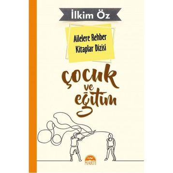 Ailelere Rehber Kitaplar Dizisi: Çocuk ve Eğitim - İlkim Öz