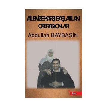 Ailemize Karşı Başlatılan Operasyonlar - Abdullah Baybaşin