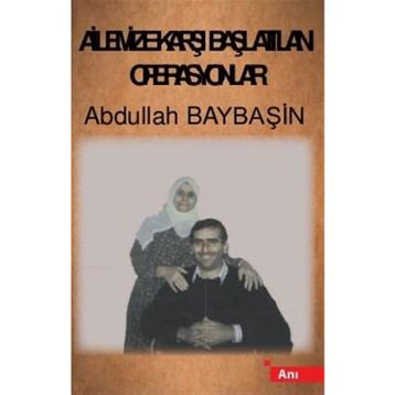 Ailemize Karşı Başlatılan Operasyonlar - Abdullah Baybaşin