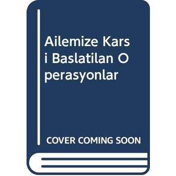 Ailemize Karşı Başlatılan Operasyonlar - Abdullah Baybaşin