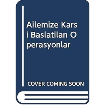 Ailemize Karşı Başlatılan Operasyonlar - Abdullah Baybaşin