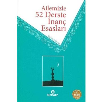 Ailemizle 52 Derste İnanç Esasları / Ahmet Ekşi / Ensar Neşriyat