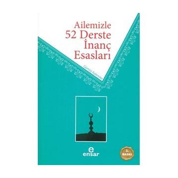 Ailemizle 52 Derste İnanç Esasları / Ahmet Ekşi / Ensar Neşriyat