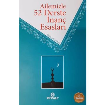 Ailemizle 52 Derste İnanç Esasları / Ahmet Ekşi / Ensar Neşriyat