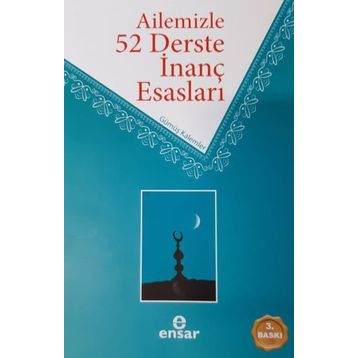 Ailemizle 52 Derste İnanç Esasları / Ahmet Ekşi / Ensar Neşriyat