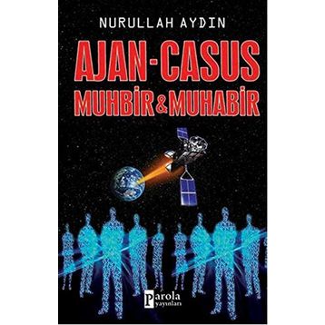 Ajan - Casus Muhbir ve Muhabir - Nurullah Aydın