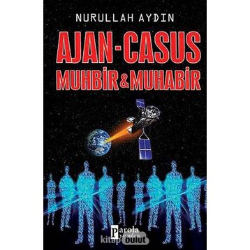 Ajan - Casus Muhbir ve Muhabir - Nurullah Aydın