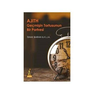 Ajith Geçmişin Tortusunun Bir Portresi - İshak Baran