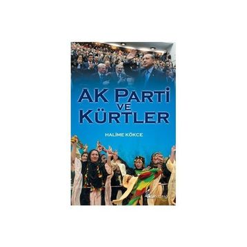 Ak Parti ve Kürtler - Halime Kökce