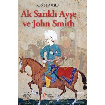 Ak Sarıklı Ayşe ve John Smith - A. Didem Uslu