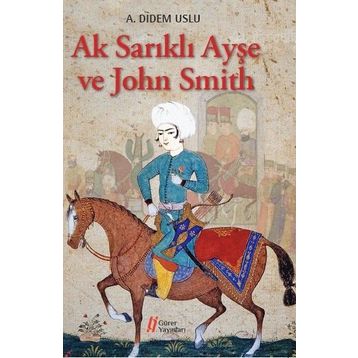 Ak Sarıklı Ayşe ve John Smith - A. Didem Uslu