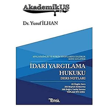 AkademikUS - İdari Yargılama Hukuku Ders Notları: KPSS Hakimlik ve Kurum Sınavlarına Hazırlık Konu Anlatımı
