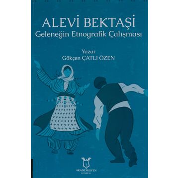 Akademisyen Kitabevi Alevi Bektaşi Geleneğin Etnografik Çalışması