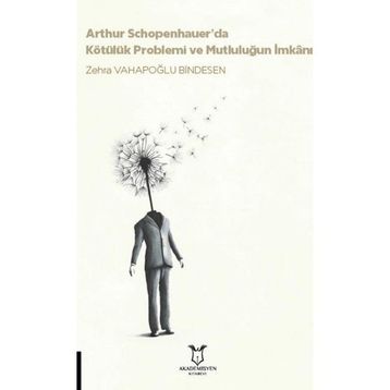 Akademisyen Kitabevi Arthur Schopenhauerda Kötülük Problemi ve Mutluluğun İmkanı