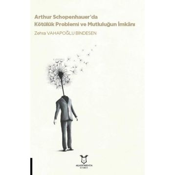 Akademisyen Kitabevi Arthur Schopenhauerda Kötülük Problemi ve Mutluluğun İmkanı