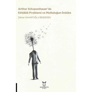 Akademisyen Kitabevi Arthur Schopenhauerda Kötülük Problemi ve Mutluluğun İmkanı