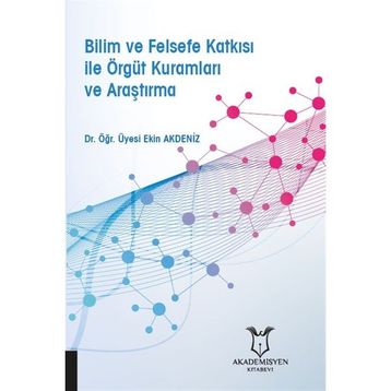Akademisyen Kitabevi Bilim ve Felsefe Katkısı ile Örgüt Kuramları ve Araştırma