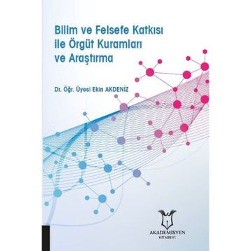 Akademisyen Kitabevi Bilim ve Felsefe Katkısı ile Örgüt Kuramları ve Araştırma