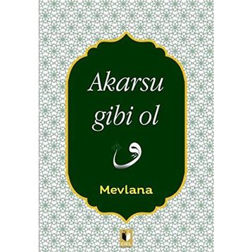 Akarsu Gibi Ol - mevlana celalettin rumi